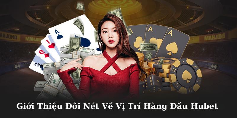 Giới thiệu về đơn vị giải trí hàng đầu Hubet