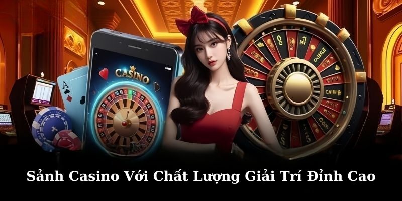 Sảnh casino với chất lượng giải trí đỉnh cao