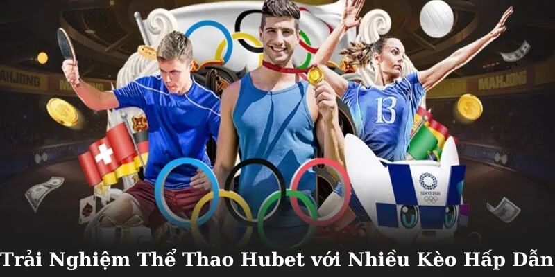 Trải nghiệm thể thao Hubet với nhiều kèo đấu hấp dẫn